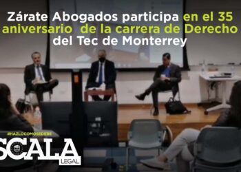 Zárate Abogados participa en el 35 aniversario de la carrera de Derecho del Tec de Monterrey