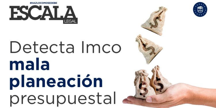 Detecta Imco mala planeación presupuestal