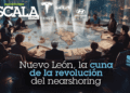 Nuevo León, la cuna de la revolución del nearshoring