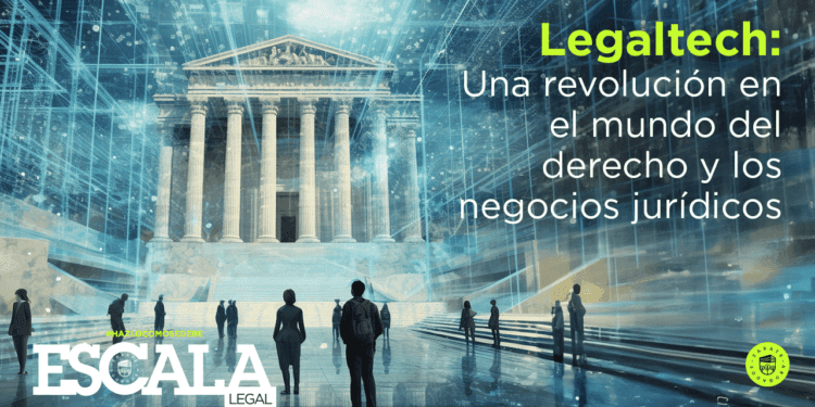 Legaltech: Una revolución en el mundo del derecho y los negocios jurídicos