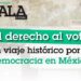 El derecho al voto: un viaje histórico por la democracia en México