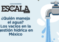 ¿Quién gestiona el agua? Los vacíos en la gestión hídrica en México