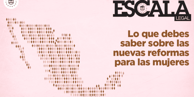 Lo que debes saber sobre las nuevas reformas para las mujeres