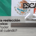 Fin a la reelección en México: ¿Y el Poder Judicial cuándo?