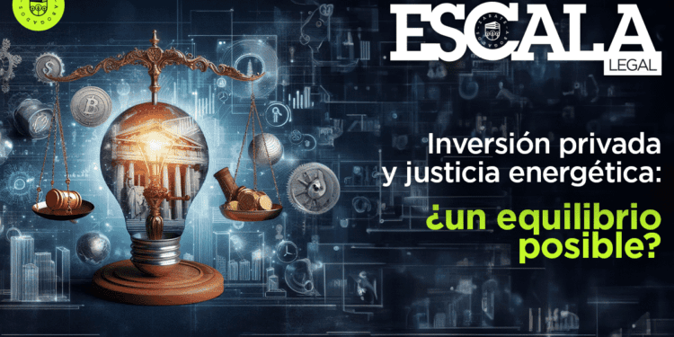 Inversión privada y justicia energética: ¿un equilibrio posible?