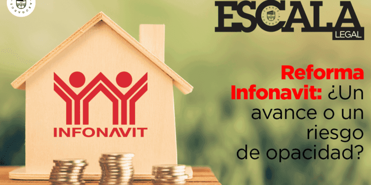 Reforma Infonavit: ¿Un avance o un riesgo de opacidad?