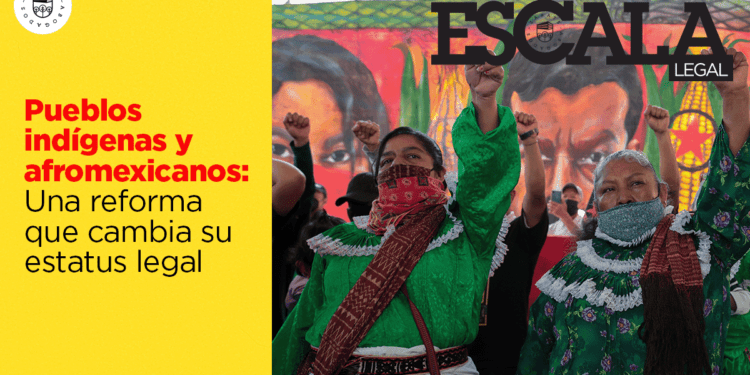 Pueblos indígenas y afromexicanos: Una reforma que cambia su estatus legal