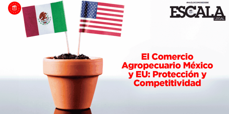 “El Comercio Agropecuario México y EU: Protección y Competitividad”