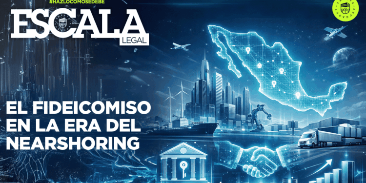 El fideicomiso en la era del nearshoring