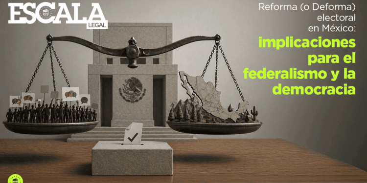 Reforma (o Deforma) electoral en México: implicaciones para el federalismo y la democracia