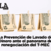 La Prevención de Lavado de Dinero ante el panorama de renegociación del T-MEC