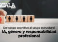 Del sesgo cognitivo al sesgo estructural. IA, género y responsabilidad profesional